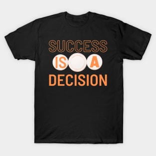 Succes is a decision T-Shirt